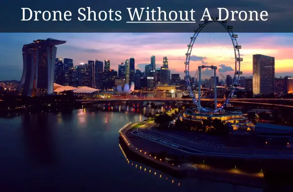 Drone Shots Without A Drone – Drone Alternatives