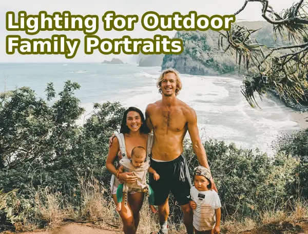 Lighting for Outdoor Family Portraits- Types and Tips