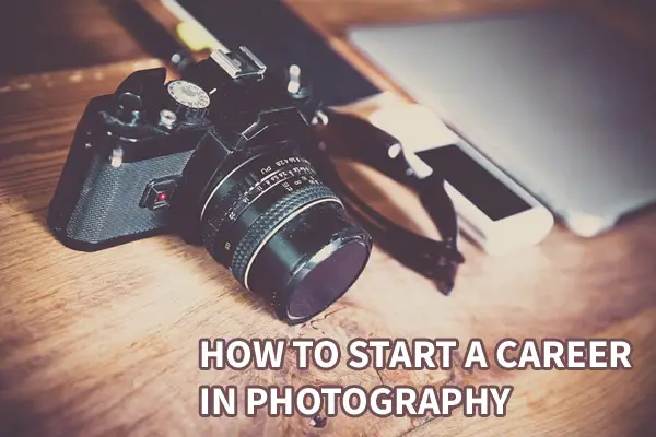 How to Start a Career in Photography