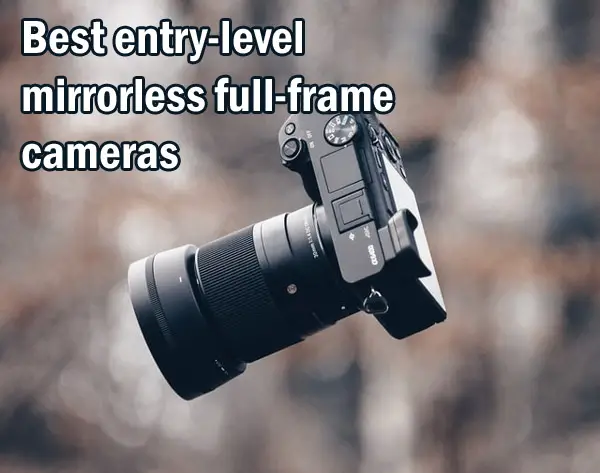 5 Best Entry-Level Mirrorless Full-Frame Cameras