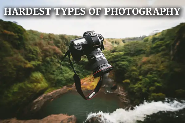 What are the 7 Hardest Types of Photography?