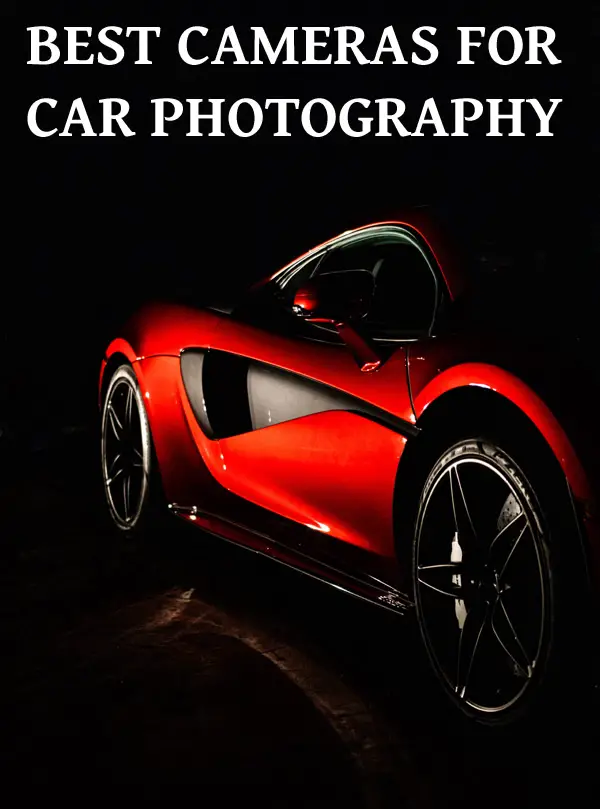 Best Cameras for Car Photography: Including Budget and Beginner