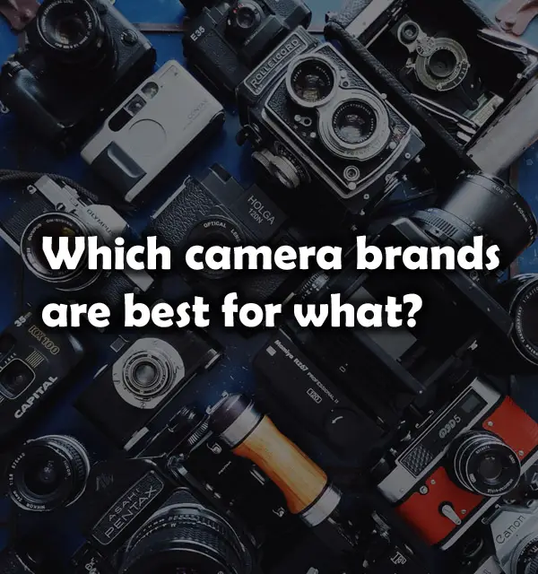 8 Best Camera Brands and What Camera Brand is Best for…