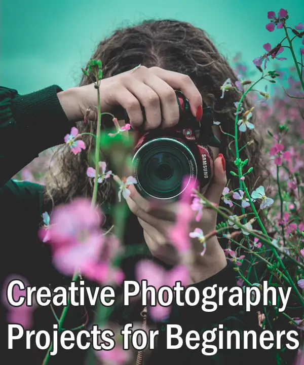 Creative Photography Projects for Beginner Photographers