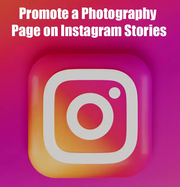 How to Promote a Photography Page on Instagram Stories