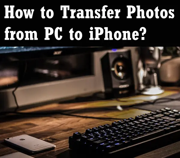 How to Transfer Photos from PC to iPhone?