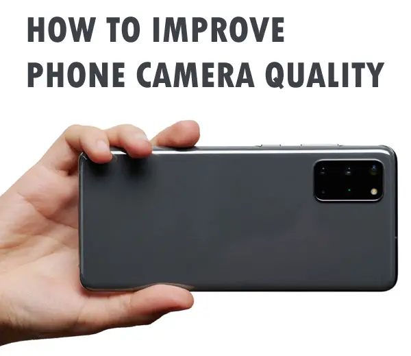 How to Make Phone Camera Quality Better: Top Strategies