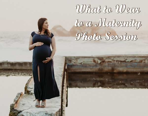 What to Wear to a Maternity Photo Session: Ultimate Guide